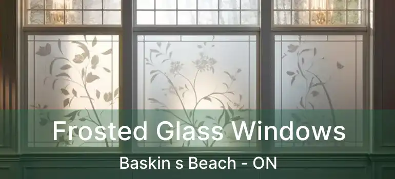  Frosted Glass Windows Baskin s Beach - ON