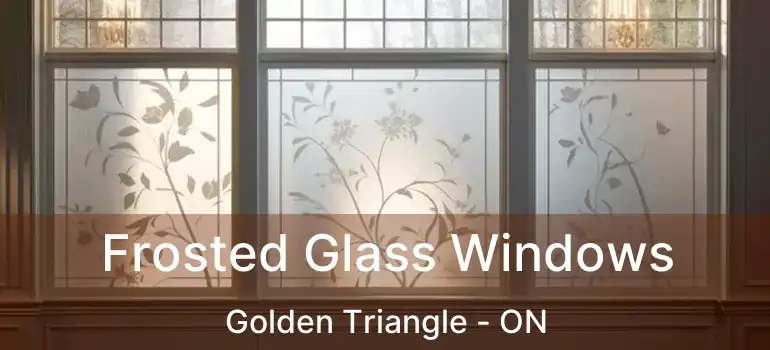  Frosted Glass Windows Golden Triangle - ON