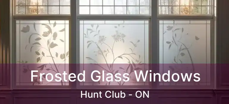  Frosted Glass Windows Hunt Club - ON