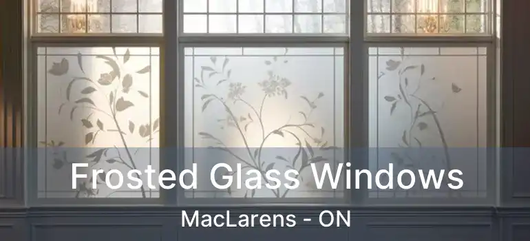  Frosted Glass Windows MacLarens - ON