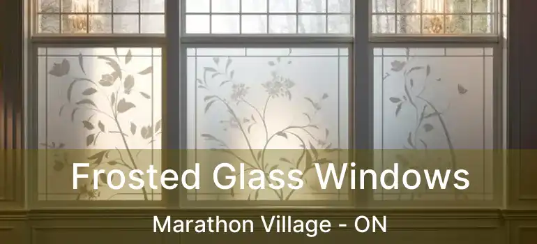  Frosted Glass Windows Marathon Village - ON