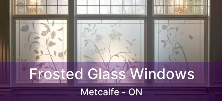  Frosted Glass Windows Metcalfe - ON