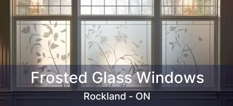  Frosted Glass Windows Rockland - ON