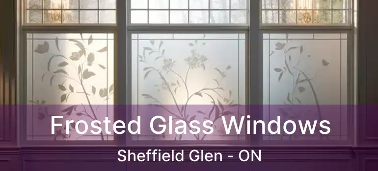  Frosted Glass Windows Sheffield Glen - ON