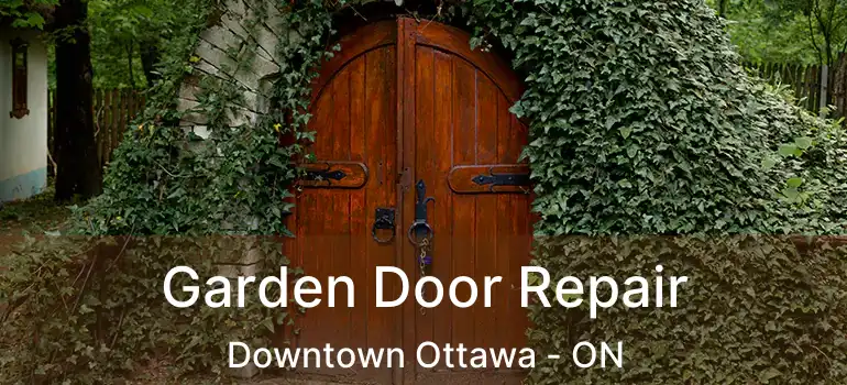  Garden Door Repair Downtown Ottawa - ON