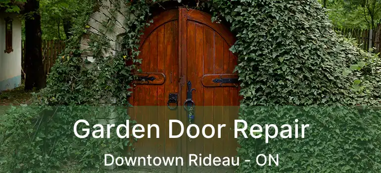  Garden Door Repair Downtown Rideau - ON