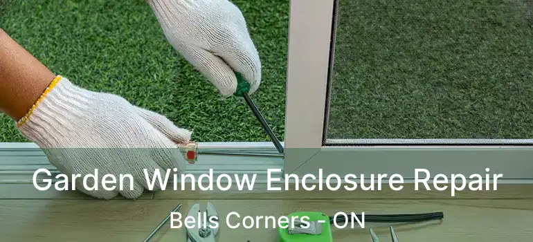  Garden Window Enclosure Repair Bells Corners - ON