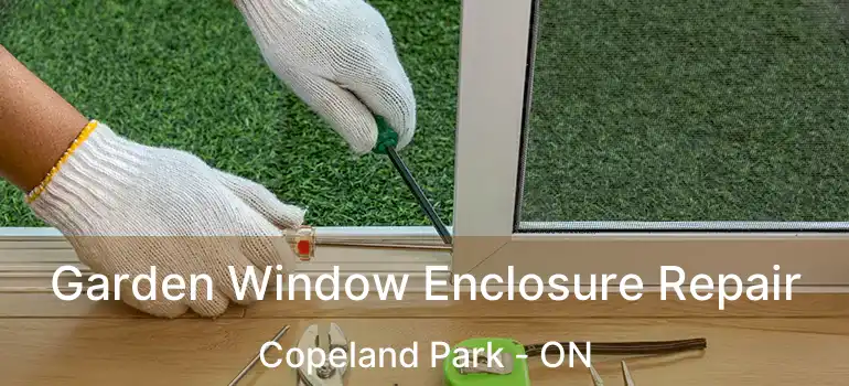  Garden Window Enclosure Repair Copeland Park - ON