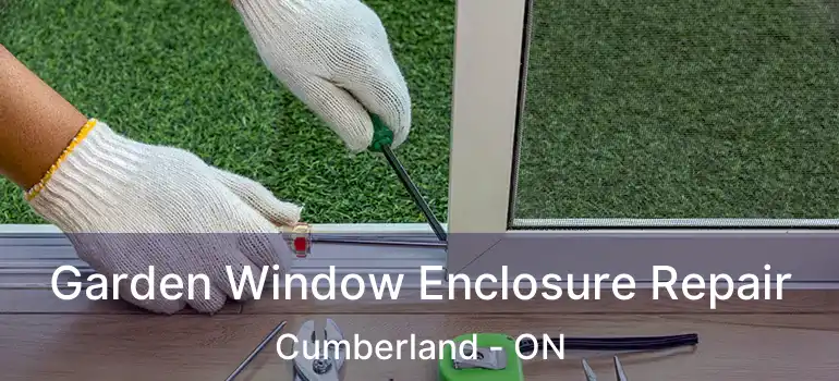  Garden Window Enclosure Repair Cumberland - ON