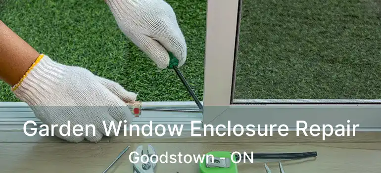  Garden Window Enclosure Repair Goodstown - ON