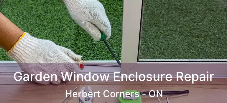  Garden Window Enclosure Repair Herbert Corners - ON