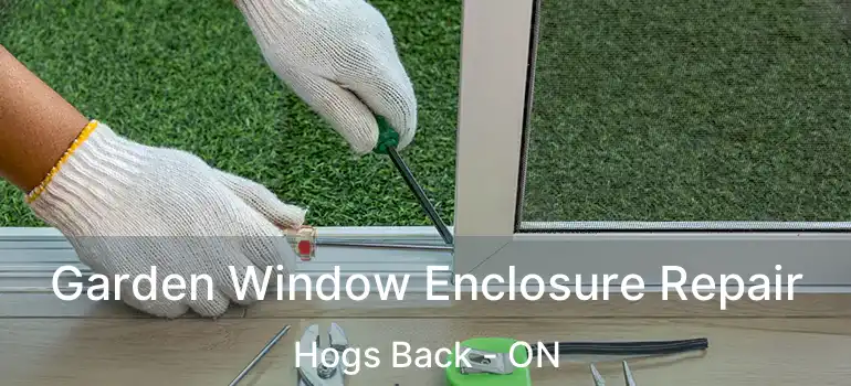  Garden Window Enclosure Repair Hogs Back - ON