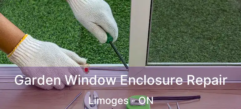  Garden Window Enclosure Repair Limoges - ON