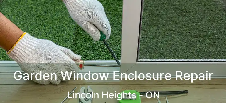  Garden Window Enclosure Repair Lincoln Heights - ON