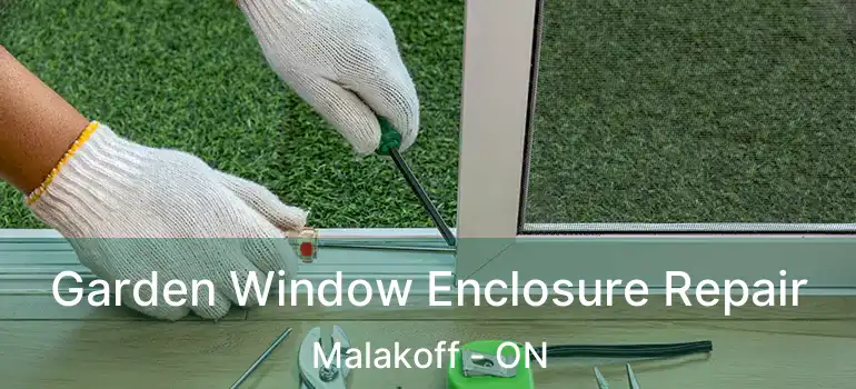  Garden Window Enclosure Repair Malakoff - ON