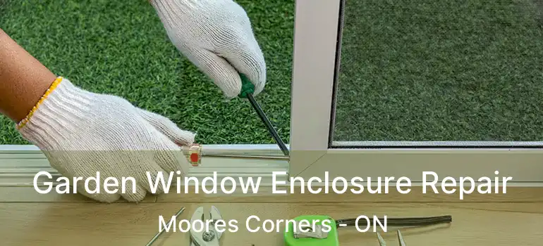  Garden Window Enclosure Repair Moores Corners - ON