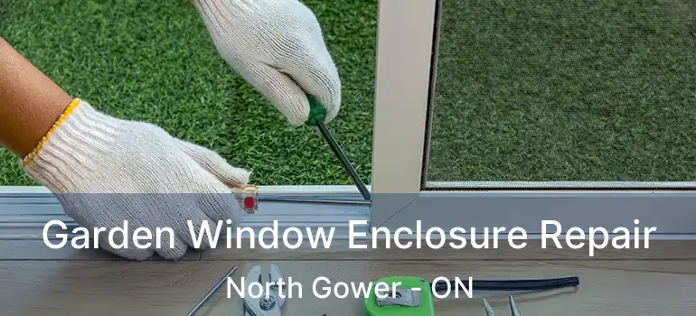  Garden Window Enclosure Repair North Gower - ON