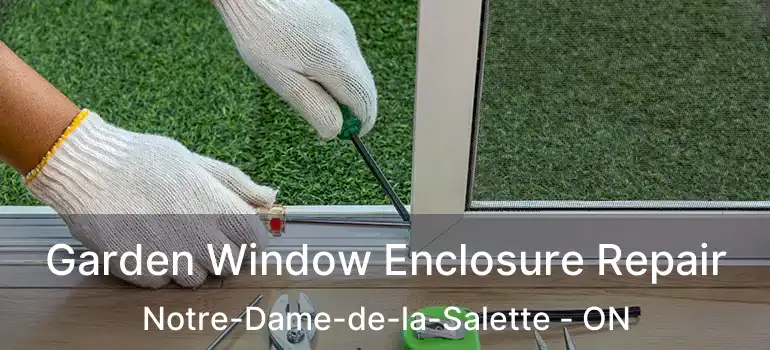  Garden Window Enclosure Repair Notre-Dame-de-la-Salette - ON