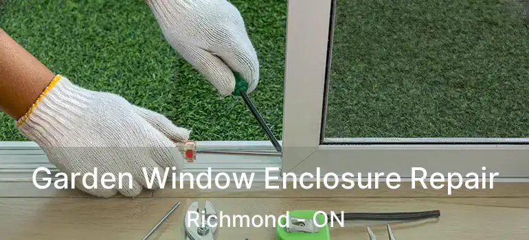  Garden Window Enclosure Repair Richmond - ON