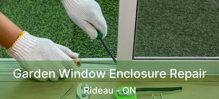  Garden Window Enclosure Repair Rideau - ON