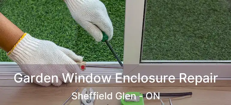  Garden Window Enclosure Repair Sheffield Glen - ON