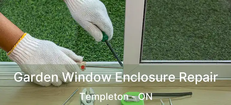  Garden Window Enclosure Repair Templeton - ON