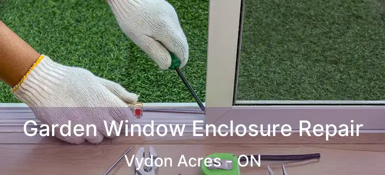  Garden Window Enclosure Repair Vydon Acres - ON