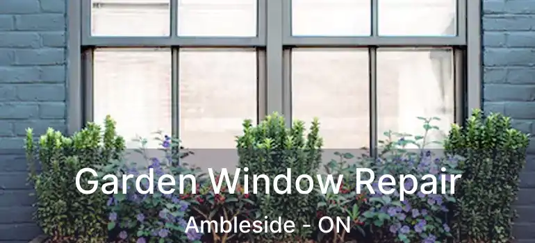  Garden Window Repair Ambleside - ON