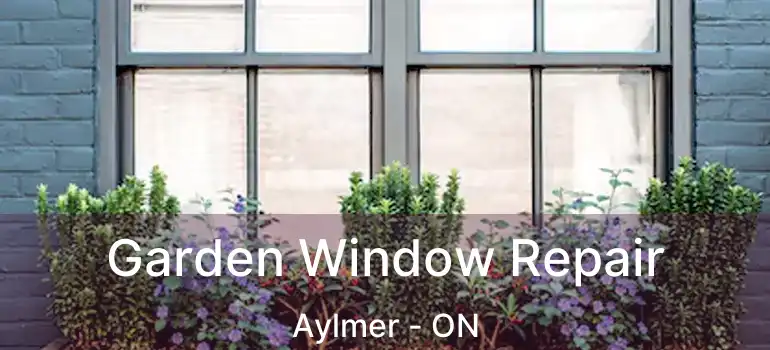  Garden Window Repair Aylmer - ON