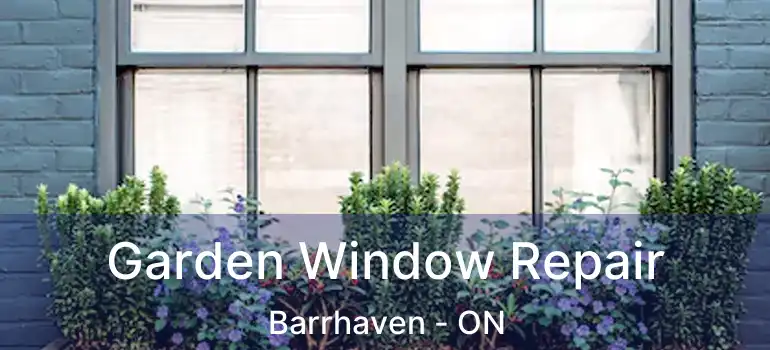  Garden Window Repair Barrhaven - ON