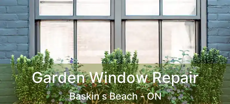  Garden Window Repair Baskin s Beach - ON