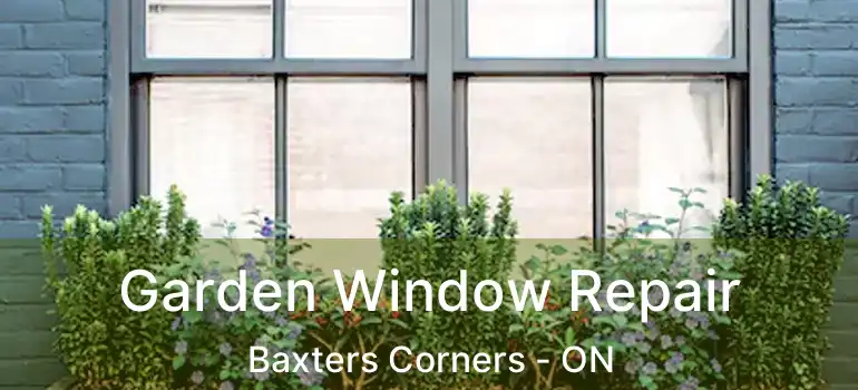  Garden Window Repair Baxters Corners - ON