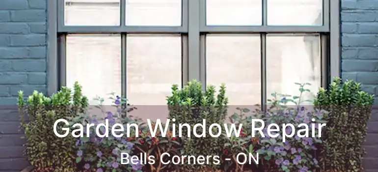  Garden Window Repair Bells Corners - ON