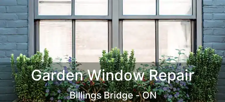  Garden Window Repair Billings Bridge - ON