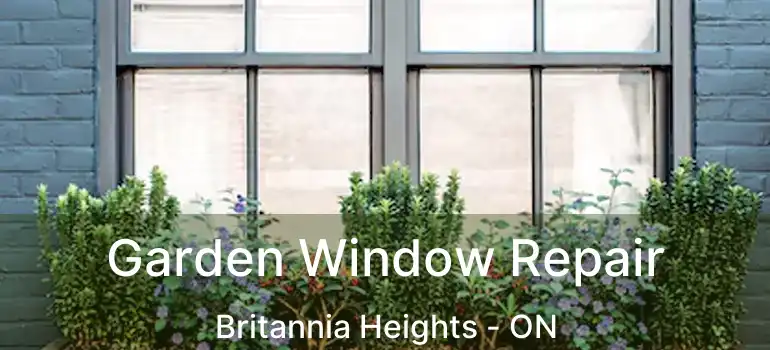  Garden Window Repair Britannia Heights - ON