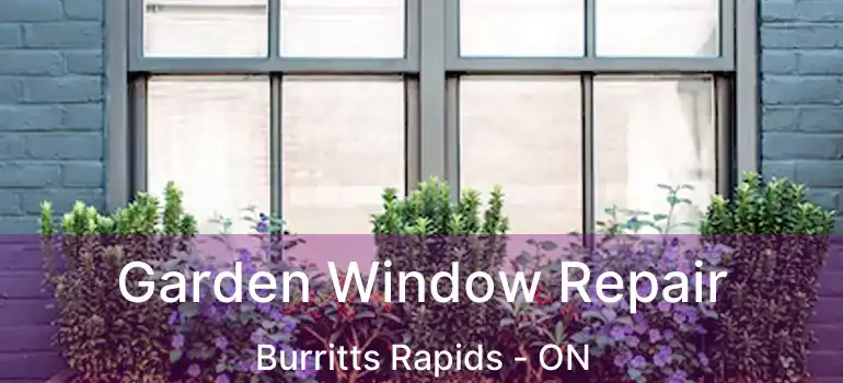  Garden Window Repair Burritts Rapids - ON