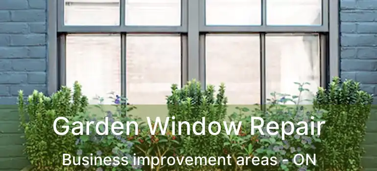  Garden Window Repair Business improvement areas - ON