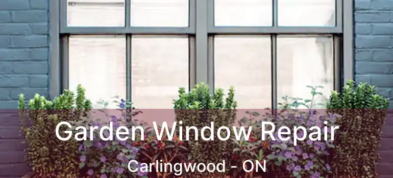  Garden Window Repair Carlingwood - ON