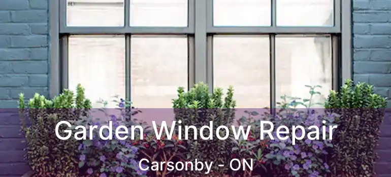  Garden Window Repair Carsonby - ON