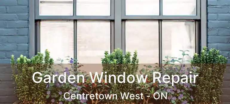  Garden Window Repair Centretown West - ON