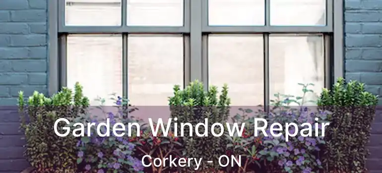  Garden Window Repair Corkery - ON