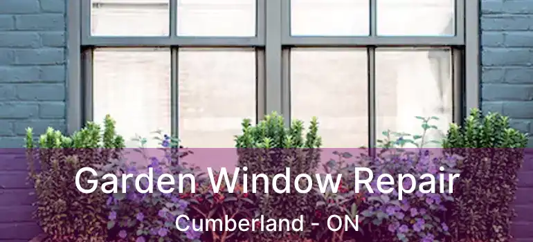  Garden Window Repair Cumberland - ON