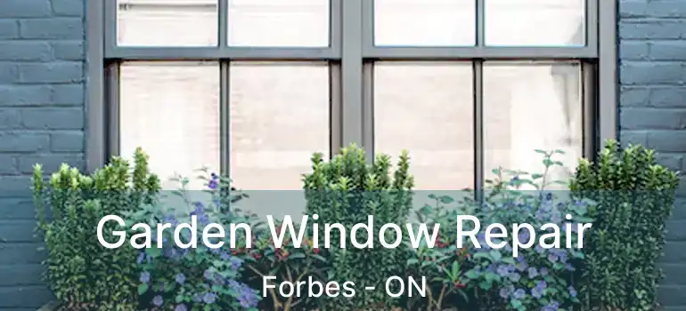  Garden Window Repair Forbes - ON