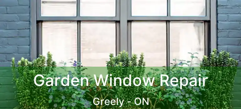  Garden Window Repair Greely - ON