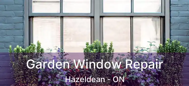  Garden Window Repair Hazeldean - ON