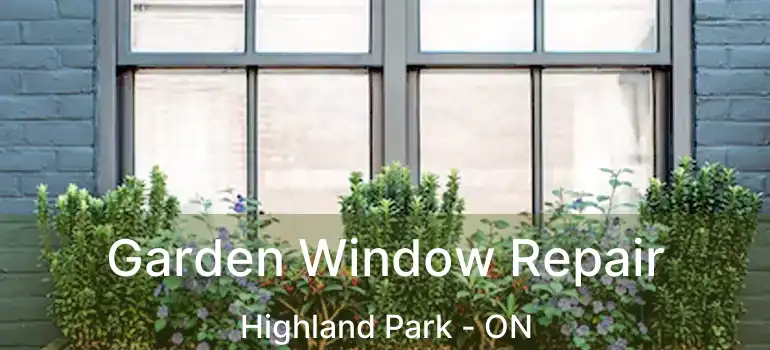  Garden Window Repair Highland Park - ON