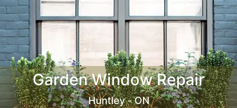  Garden Window Repair Huntley - ON