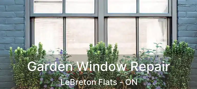  Garden Window Repair LeBreton Flats - ON