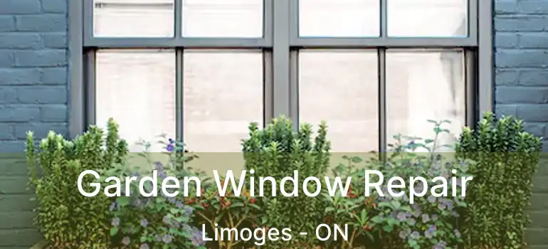  Garden Window Repair Limoges - ON