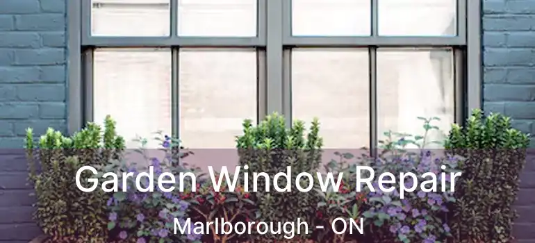  Garden Window Repair Marlborough - ON